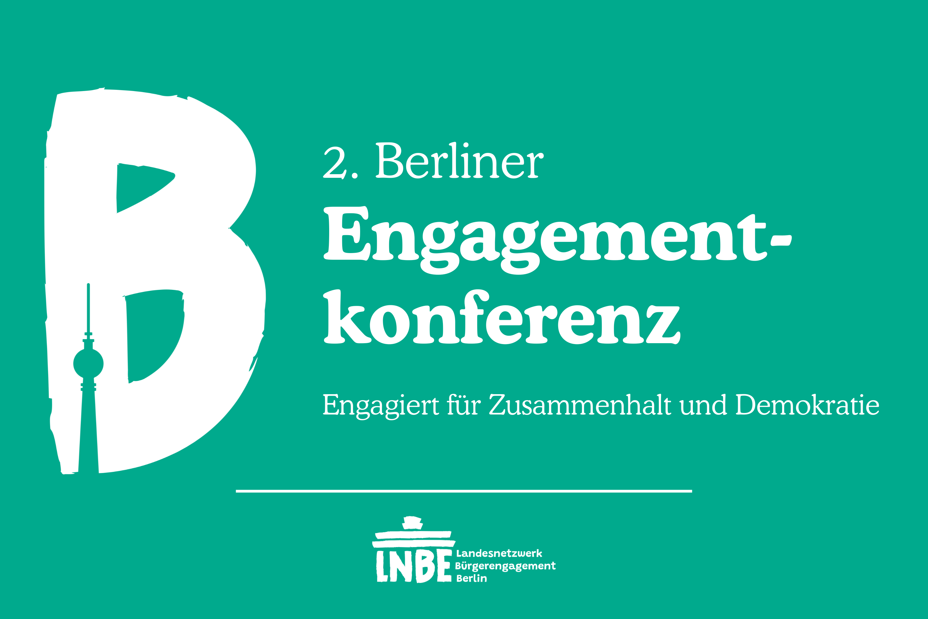 Werbung für die 2. Berliner Engagementkonferenz. Keyvisual in Weiß: Ein großes "B" in dem der Berliner Fernsehturm zu sehen ist.